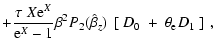 $\displaystyle + \frac{\tau ~ X {\rm e}^{X}}{{\rm e}^{X}-1} \beta^{2} P_{2} (\hat{\beta}_{z}) ~ \left[ ~ D_{0} ~ + ~ \theta_{\rm e} D_{1} ~ \right] ~ ,$