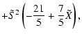 $\displaystyle + \tilde{S}^{2} \left( - \frac{21}{5} + \frac{7}{5} \tilde{X} \right) ,$