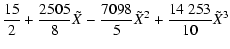 $\displaystyle \frac{15}{2} + \frac{2505}{8} \tilde{X} - \frac{7098}{5} \tilde{X}^{2} + \frac{14~253}{10} \tilde{X}^{3}$