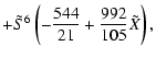 $\displaystyle + \tilde{S}^{6} \left( - \frac{544}{21} + \frac{992}{105} \tilde{X} \right) ,$