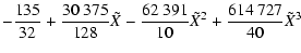 $\displaystyle - \frac{135}{32} + \frac{30~375}{128} \tilde{X} - \frac{62~391}{10} \tilde{X}^{2} + \frac{614~727}{40} \tilde{X}^{3}$