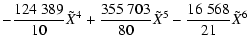 $\displaystyle - \frac{124~389}{10} \tilde{X}^{4} + \frac{355~703}{80} \tilde{X}^{5} - \frac{16~568}{21} \tilde{X}^{6}$