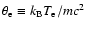 $\theta_{\rm e} \equiv k_{\rm B}T_{\rm e}/mc^{2}$