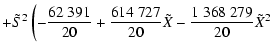 $\displaystyle + \tilde{S}^{2} \left( - \frac{62~391}{20} + \frac{614~727}{20} \tilde{X} - \frac{1~368~279}{20} \tilde{X}^{2} \right.$