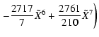 $\displaystyle \left. - \frac{2717}{7} \tilde{X}^{6} + \frac{2761}{210} \tilde{X}^{7} \right)$