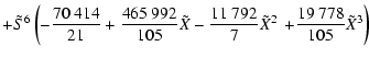 $\displaystyle + \tilde{S}^{6} \left( - \frac{70~414}{21} + \frac{465~992}{105} ...
...792}{7} \tilde{X}^{2} \right. \left. + \frac{19~778}{105} \tilde{X}^{3} \right)$