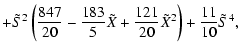 $\displaystyle + \tilde{S}^{2} \left( \frac{847}{20} - \frac{183}{5} \tilde{X} + \frac{121}{20} \tilde{X}^{2} \right) + \frac{11}{10} \tilde{S}^{4} ,$