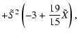 $\displaystyle + \tilde{S}^{2} \left( - 3 + \frac{19}{15} \tilde{X} \right) ,$