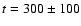 $t = 300 \pm 100$
