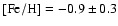 ${\rm [Fe/H]} = -0.9 \pm 0.3$