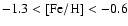 $-1.3 < {\rm [Fe/H]}
< -0.6$