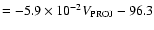 $= -5.9\times 10^{-2} V_{\rm PROJ} - 96.3$