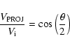 \begin{displaymath}{V_{\rm PROJ}\over{V_{\rm i}}} = \cos\left({\theta\over{2}}\right)
\end{displaymath}