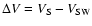 $\Delta V = V_{\rm S} - V_{\rm SW}$