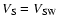 $V_{\rm S}=V_{\rm SW}$