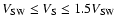 $V_{\rm SW}\le V_{\rm S}\le 1.5 V_{\rm SW}$