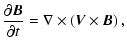 $\displaystyle {\partial{\vec B}\over\partial t}=\nabla\times \left({\vec V}\times {\vec B}\right),$