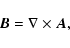 \begin{displaymath}%
{\vec B} = \nabla \times {\vec A},
\end{displaymath}