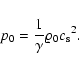 \begin{displaymath}%
p_{\rm0} = \frac {1}{\gamma} {\varrho}_{\rm0} {c_{\rm s}}^2.
\end{displaymath}