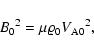 \begin{displaymath}%
{B_{\rm0}}^2=\mu{\varrho}_{\rm0}{V_{\rm A0}}^2,
\end{displaymath}