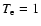 $T_{\rm e}=1$