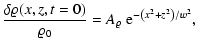 $\displaystyle \frac{\delta{\varrho}(x,z,t=0)}{\varrho_{\rm0}} = A_{\varrho}~ {\rm e}^{-\left({x}^2+{z}^2\right)/w^2},$