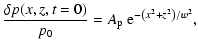 $\displaystyle \frac{\delta{p}(x,z,t=0)}{p_{\rm0}} = A_{\rm p}~ {\rm e}^{-\left({x}^2+{z}^2\right)/w^2},$