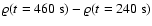 $\varrho(t=460~{\rm s})-\varrho(t=240~{\rm s})$