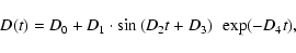 \begin{displaymath}%
D(t)=D_{\rm0}+D_1\cdot
\sin \left(D_{\rm 2}t+D_{\rm 3}\right) ~ \exp(-D_4t),
\end{displaymath}