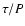 $\tau/P$