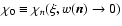 $\chi_0\equiv \chi _{n}(\xi, w({\vec n})\rightarrow 0)$