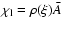 $\chi_{\rm l}=\rho(\xi) {\bar A}$