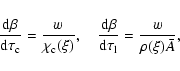 \begin{displaymath}%
{{\rm d} \beta \over {\rm d} \tau_{\rm c}}= { w \over \chi_...
...a \over {\rm d} \tau_{\rm l} }={w \over \rho( \xi ) {\bar A}},
\end{displaymath}