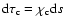 ${\rm d} \tau_{\rm c}=\chi_{\rm c} {\rm d}s$