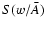 $S( { w / {\bar A}})$