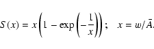\begin{displaymath}%
S( x) =x \left( 1 - \exp \left(- { {1} \over x } \right) \right);~~~ x=w / {\bar A} .
\end{displaymath}