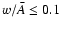 $w / {\bar A} \le 0.1$