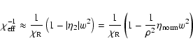 \begin{displaymath}%
\chi_{\rm eff}^{-1} \approx {1 \over \chi_{\rm R}} \left(1 ...
...i_{\rm R}} \left(1- {1 \over \rho^2} \eta_{\rm norm}w^2\right)
\end{displaymath}