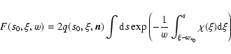 \begin{displaymath}%
F(s_{0},\xi,w)=2q (s_{0},\xi,{\vec n})\int {\rm d}s \exp{\l...
...{1 \over w}\int_{\xi-w_{s_0}}^{s}\chi(\xi){\rm d}\xi \right)}
\end{displaymath}