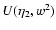$U(\eta_{2},w^2)$