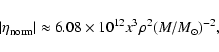 \begin{displaymath}%
\vert\eta_{\rm norm}\vert \approx 6.08\times 10^{12} x^3 \rho^{2} (M/M_{\odot})^{-2},
\end{displaymath}