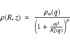 \begin{displaymath}\rho(R,z) \: = \: \frac{\rho_{\circ}(q)} {\left(1 + \frac{m^2}{R^2_{\rm c}(q)}\right)^p}
\end{displaymath}