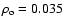 $\rho_{\rm o}= 0.035$