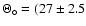 $\Theta_{\circ} = (27\pm2.5$