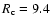 $R_{\rm c} = 9.4$