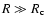 $R\gg R_{\rm c}$