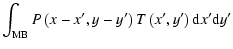 $\displaystyle \int_{{\rm MB}} P\left(x-x',y-y'\right) T\left(x',y'\right) {\rm d}x' {\rm d}y'$