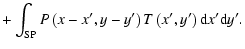 $\displaystyle + \int_{{\rm SP}}
P\left(x-x',y-y'\right) T\left(x',y'\right) {\rm d}x' {\rm d}y'.$