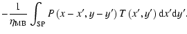 $\displaystyle - \frac{1}{\eta_{{\rm MB}}}\int_{{\rm SP}} P\left(x-x',y-y'\right) T\left(x',y'\right) {\rm d}x' {\rm d}y'.$