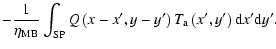 $\displaystyle - \frac{1}{\eta_{{\rm MB}}}\int_{{\rm SP}} Q\left(x-x',y-y'\right) T_{\rm a}\left(x',y'\right) {\rm d}x' {\rm d}y'.$